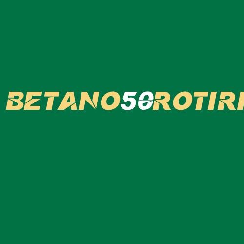 Logo da BETANO50ROTIRI